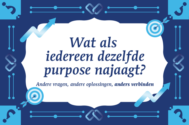 Waarom het najagen van een purpose zo belangrijk is voor organisaties Waarom het najagen van een purpose zo belangrijk is voor organisaties